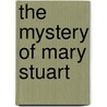The Mystery Of Mary Stuart door Onbekend