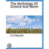 The Mythology Of Greece And Rome by G.H. Bianchi
