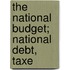 The National Budget; National Debt, Taxe