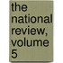 The National Review, Volume 5