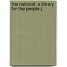 The National: A Library For The People ( by Unknown