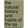 The Natural History And Habits Of The Sa door Onbekend