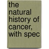 The Natural History Of Cancer, With Spec by William Roger Williams