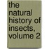 The Natural History Of Insects, Volume 2