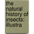 The Natural History Of Insects: Illustra