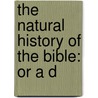 The Natural History Of The Bible: Or A D door Onbekend