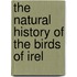 The Natural History Of The Birds Of Irel