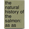 The Natural History Of The Salmon: As As door Onbekend