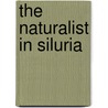 The Naturalist In Siluria by Unknown
