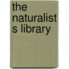 The Naturalist S Library by William Jardine