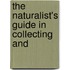The Naturalist's Guide In Collecting And