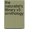 The Naturalist's Library V3: Ornithology door Onbekend