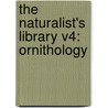 The Naturalist's Library V4: Ornithology door Onbekend