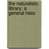 The Naturalists Library: A General Histo by William Jardine