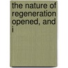The Nature Of Regeneration Opened, And I door Onbekend