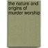 The Nature and Origins of Murder Worship