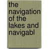 The Navigation Of The Lakes And Navigabl door Onbekend