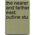 The Nearer And Farther East; Outline Stu