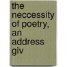 The Neccessity Of Poetry, An Address Giv door Robert Seymour Bridges