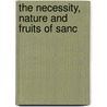 The Necessity, Nature And Fruits Of Sanc door Onbekend