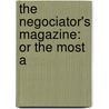 The Negociator's Magazine: Or The Most A door Onbekend