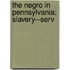 The Negro In Pennsylvania; Slavery--Serv