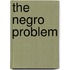 The Negro Problem