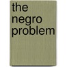 The Negro Problem by Charles Waddell Chestnutt