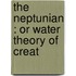 The Neptunian : Or Water Theory Of Creat