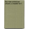 The New American Citizen; A Reader For F by Frances Sankstone Mintz