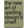 The New Art Of Spelling. Design'd Chiefl by Unknown