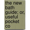 The New Bath Guide; Or, Useful Pocket Co door See Notes Multiple Contributors