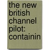 The New British Channel Pilot: Containin door John William Norie