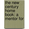 The New Century Home Book: A Mentor For door Frank A. Depuy