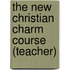 The New Christian Charm Course (Teacher)
