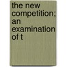 The New Competition; An Examination Of T door Arthur Jerome Eddy