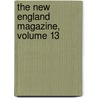 The New England Magazine, Volume 13 by Unknown