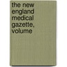 The New England Medical Gazette, Volume by Unknown