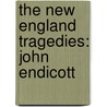 The New England Tragedies: John Endicott door Onbekend