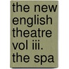 The New English Theatre Vol Iii. The Spa door See Notes Multiple Contributors