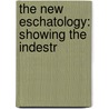 The New Eschatology: Showing The Indestr door Onbekend