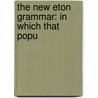 The New Eton Grammar: In Which That Popu door Clement Moody