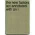 The New Factors Act Annotated. With An I