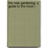 The New Gardening; A Guide To The Most R