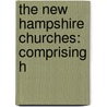 The New Hampshire Churches: Comprising H door Robert F. Lawrence