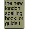 The New London Spelling Book: Or Guide T by Charles Vyse