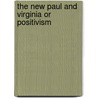The New Paul And Virginia Or Positivism door Onbekend
