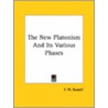 The New Platonism And Its Various Phases by Frederick Will Bussell