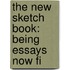 The New Sketch Book: Being Essays Now Fi