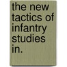 The New Tactics Of Infantry  Studies In. door W. Von 1834-1911 Scherff